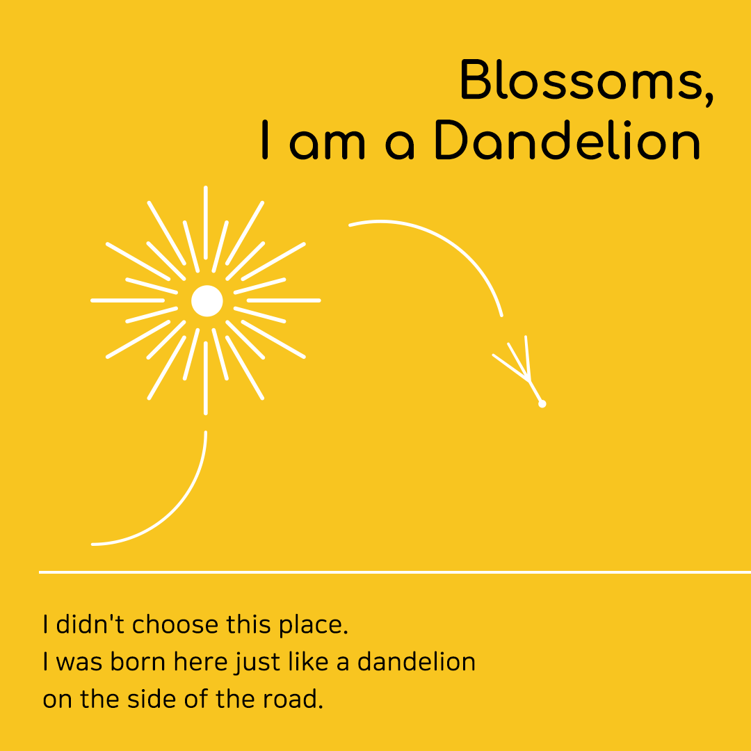 We are all Diaspora #1. Blossoms, I am a Dandelion
